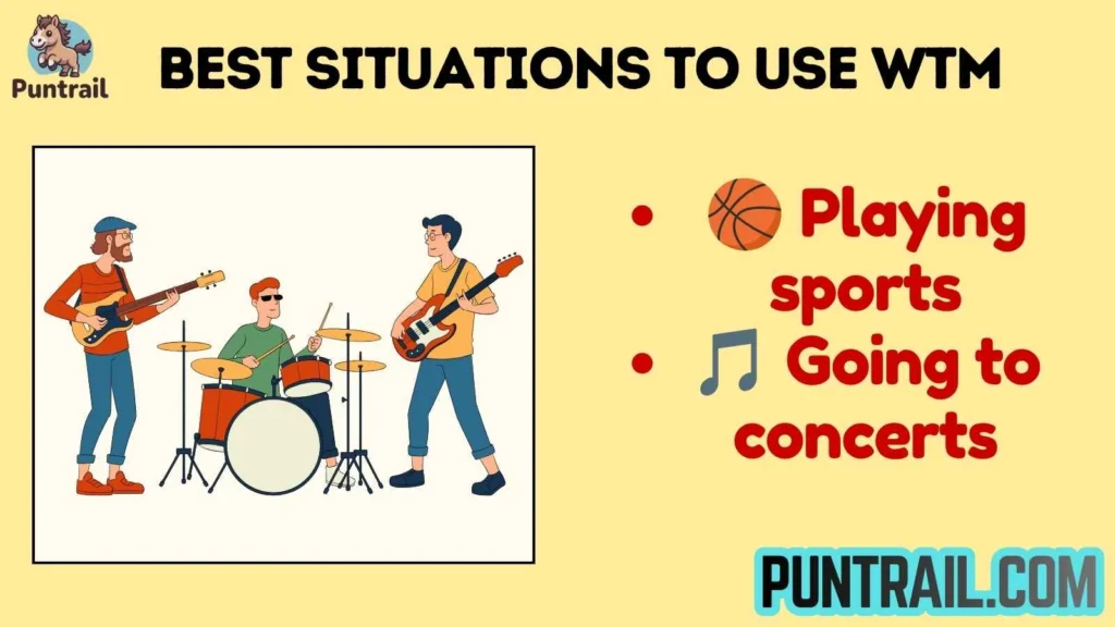 Best Situations to Use WTM