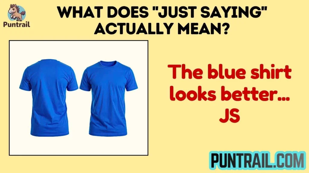 What Does "Just Saying" Actually Mean?